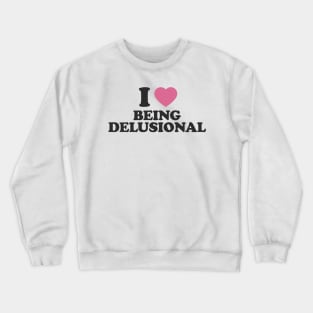 Y2K Tee Shirt, 100% delusional Shirt, Funny Tee, 2000's t-Shirt, I heart being delusional, I Love Being Delusional, 90s Aesthetic, Funny Quote Y2K Crewneck Sweatshirt